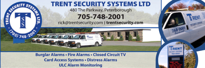 Trent Security Systems Ltd. 480 The Parkway, Peterborough 705-748-2001 rick@trentsecurity.com trentsecurity.com Burglar Alarms. Fire Alarms, Closed Circuit TV, Card Access Systems, Distress Alarms, ULC Alarm Monitoring.